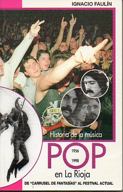 HISTORIA DE LA MSICA POP EN LA RIOJA (1956-1998). De Carrusel de Fantasas al Festival Actual. Extensa dedicatoria del autor.