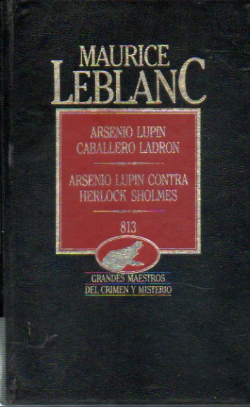 OBRAS SELECTAS. ARSENIO LUPIN, CABALLERO LADRN / ARSENIO LUPIN CONTRA SHERLOCK HOLMES / 813.