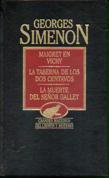 OBRAS COMPLETAS. Vol. XX. MAIGRET EN VICHY / LA TABERNA DE LOS DOS CENTAVOS / LA MUERTE DEL SEOR GALLET.