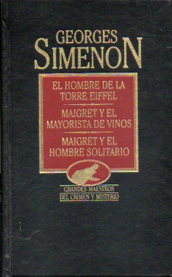 OBRAS COMPLETAS. Vol. XXV. EL HOMBRE DE LA TORRE EIFFEL / MAIGRET Y EL MAYORISTA DE VINOS / MAIGRET Y EL HOMBRE SOLITARIO.
