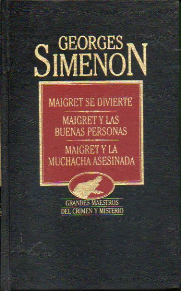 OBRAS COMPLETAS. Vol. VII. MAIGRET SE DIVIERTE / MAIGRET Y LAS BUENAS PERSONAS / MAIGRET Y LA MUCHACHA ASESINADA.