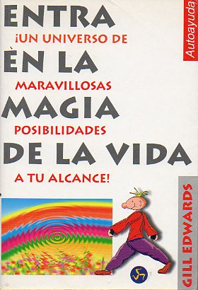 ENTRA EN LA MAGIA DE LA VIDA. Un plantemaiento nuevo de la vida cotidiana.