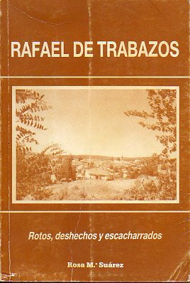 RAFAEL DE TRABAZOS. ROTOS, DESHECHOS Y ESCACHARRADOS.