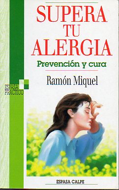 SUPERA TU ALERGIA. Prevencin y cura.