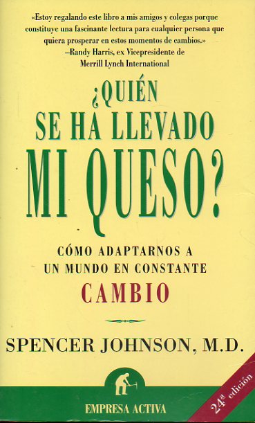 QUIN SE HA LLEVADO MI QUESO? Una manera soprendente de afrontar el cambio en el trabajo y en la vida privada. 24 ed.