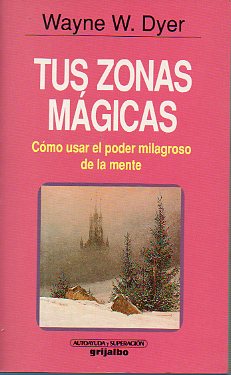 TUS ZONAS MGICAS. CMO USAR EL PODER MILAGROSO DE LA MENTE. 2 ed.