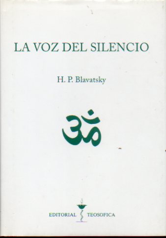 LA VOZ DEL SILENCIO Y OTROS FRAGMENTOS ESCOGIDOS DEL LIBRO DE LOS PRECEPTOS DE ORO PARA USO DIARIO DE LOS LANUS (DISCPULOS).