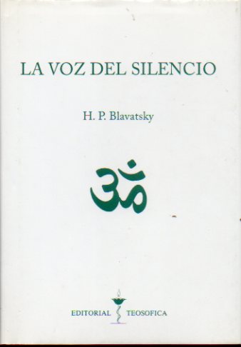 LA VOZ DEL SILENCIO Y OTROS FRAGMENTOS ESCOGIDOS DEL LIBRO DE LOS PRECEPTOS DE ORO PARA USO DIARIO DE LOS LANUS (DISCPULOS).