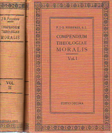 COMPENDIUM THEOLOGIAE MORALIS AD NORMAM NOVISSIMI CODICIS CANONICI. 2 Vols. Dispositionibus Iuris Hispani, ac Lusitani decretis Concilii Plenarii Amer