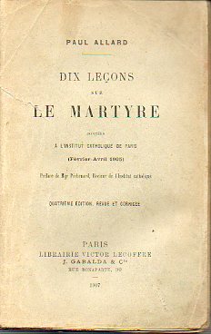 DIX LEONS SUR LE MARTYRE. Institut  Catholique de Paris (Fvrier-Avril 1905).