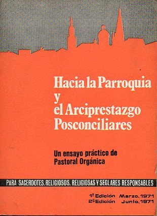 HACIA LA PARROQUIA Y EL ARCIPRESTAZGO POSTCONCILIARES. Un ensayo práctico de Pastoral Orgánica. 2ª ed.