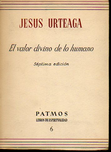 EL VALOR DIVINO DE LO HUMANO. 7 ed.