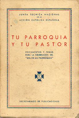 TU PARROQUIA Y TU PASTOR. Documentos y temas para la celebracin del Da de la Parroquia.