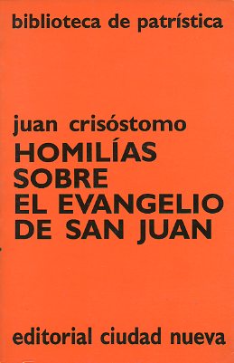 HOMILAS SOBRE EL EVANGELIO DE SAN JUAN. Introd. Alberto Viciano. Notas de Alfredo del Zanna.