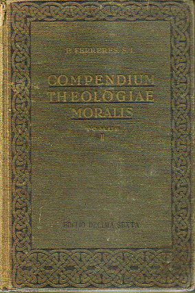 COMPENDIUM THEOLOGIAE MORALIS AD NORMAM CODICIS CANONICI. Tomus Secundus. Editio Decima Sexta.