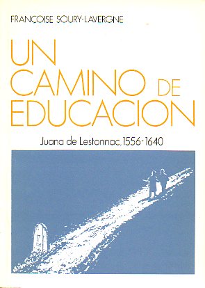 UN CAMINO DE EDUCACIN. JUANA DE LESTONNAC, 1556-1640.