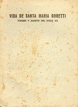 VIDA DE SANTA MARA GORETTI, VIRGEN Y MRTIR DEL SIGLO XX. 2 ed.