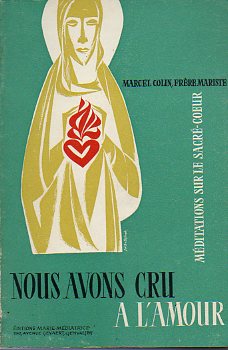 NOUS AVONS CRU  LAMOUR. Mditactions sur le Sacr-Coeur.