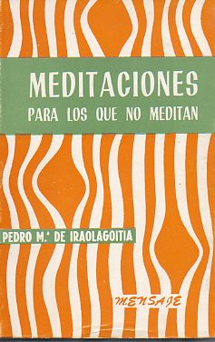MEDITACIONES PARA LOS QUE NO MEDITAN. 4ª ed.