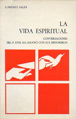 LA VIDA ESPIRITUAL. Segn las conversaciones ascticas del Siervo de Dios P. Jos Allamano, Fundador de los Misioneros y de las Misioneras de la Conso