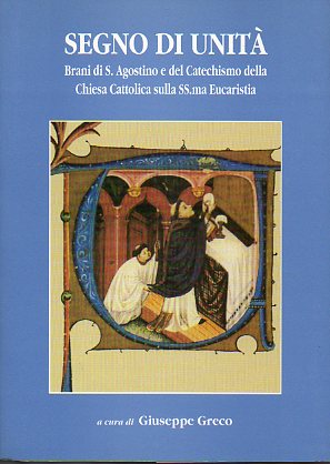 SEGNO DI UNITÁ. Brani di S. Agostino e del Catechismo della Chiesa Cattolica sulla SS.ma Eucaristia.