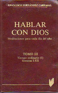 HABLAR CON DIOS. MEDITACIONES PARA CADA DA DEL AO. Tomo III. Tiempo Ordinario (I). Semans I-XII.