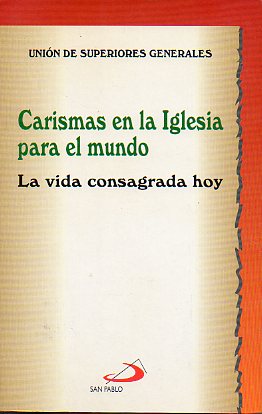 CARISMAS EN LA IGLESIA PARA EL MUNDO. LA VIDA CONSAGRADA HOY. Congreso Internaciona, Roma, 22-27 de noviembre de 1993.
