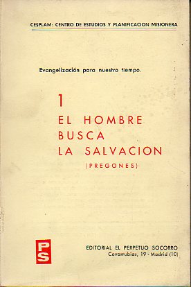 EVANGELIZACIN PARA NUESTRO TIEMPO. 1. EL HOMBRE EN BUSCA DE SALVACIN (PREGONES).