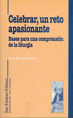 CELEBRAR, UN RETO APASIONANTE. Bases para una comprensin de la Liturgia.