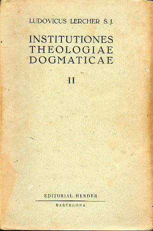 INSTITUTIONES THEOLOGIAE DOGMATICAE. Editio Quarta retracta a Professoribus Pontificiae Theologiae Canisianae. Vol. 2. DE DEO UNO ET TRINO. DE DEO CRE