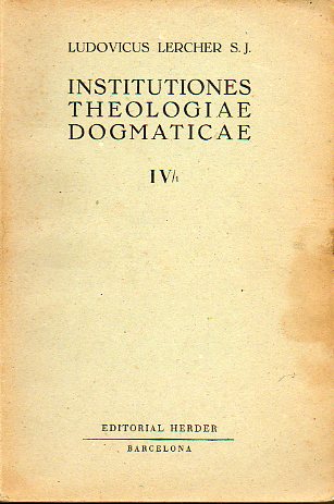 INSTITUTIONES THEOLOGIAE DOGMATICAE. Editio Quarta retracta a Professoribus Pontificiae Theologiae Canisianae. Vol. 4 / 1. DE MISTERIO CHRISTI IN SUA
