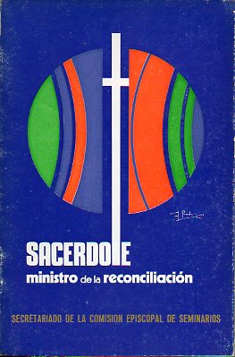 SACERDOTE. MINISTRO DE LA RECONCILIACIN. Apuntes para una pastoral de la Vocacin Sacerdotal en el contexto del Ao Santo.