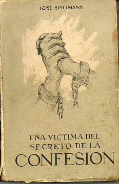 UN VCTIMA DEL SECRETO DE CONFESIN. Novela fundada en un suceso verdico. 10 ed.