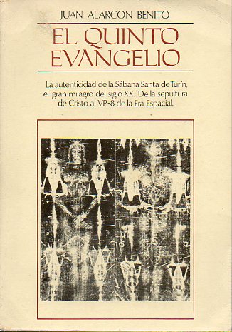 EL QUINTO EVANGELIO. La autenticidad de la S�bana Santa de Tur�n, el gran milagro del siglo XX. De la sepultura de Cristo al VP-8 de la Era Espacial.