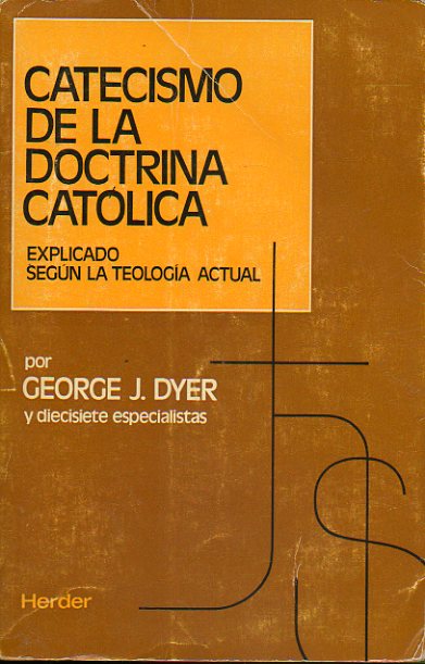 CATECISMO DE LA DOCTRINA CAT�LICA EXPLICADO SEG�N LA TEOLOG�A ACTUAL. Por... y diecisete especialistas.