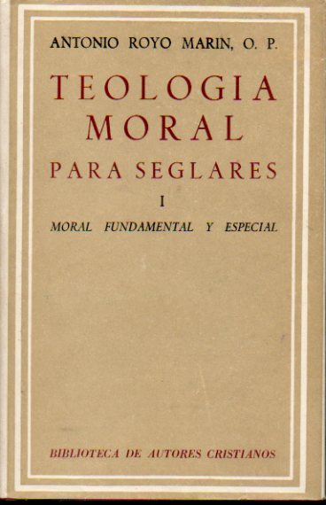 TEOLOGÍA MORAL PARA SEGLARES. Vol. I. MORAL FUNDAMENTAL Y ESPECIAL. 2ª ed.