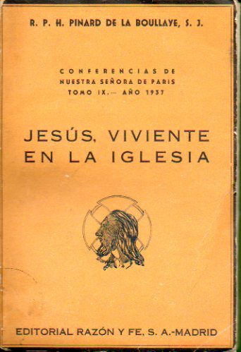 CONFERENCIAS DE NUESTRA SEORA DE PARS. Tomo IX. Ao 1937. JESS, VIVIENTE EN LA IGLESIA.