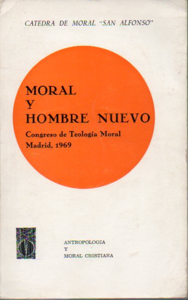 MORAL Y HOMBRE NUEVO. Ctedra San Alfonso. Congreso de Teologa Moral. Madrid, 1969.
