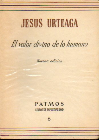 EL VALOR DIVINO DE LO HUMANO. 9� ed.