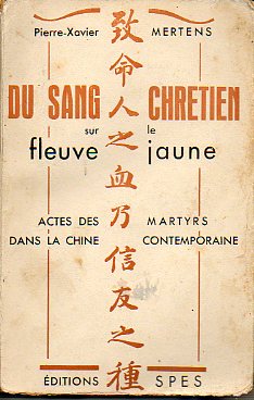 DU SANG CHRTIEN SUR LE FLEUVE JAUNE. Actes des martyrs dans la Chine contemporaine.