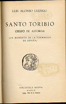 SANTO TORIBIO. Obispo de Astorga. Un momento de la formación de España.