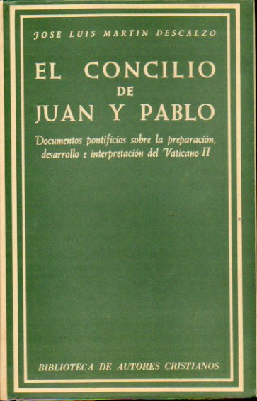 EL CONCILIO DE JUAN Y PABLO. Documentos pontificios sobre la preparacin, desarrollo e interpretacin del Vaticano II.