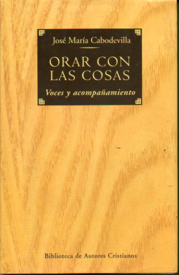 ORAR CON LAS COSAS. Voces y acompaamiento. Con firma del anterior propietario.