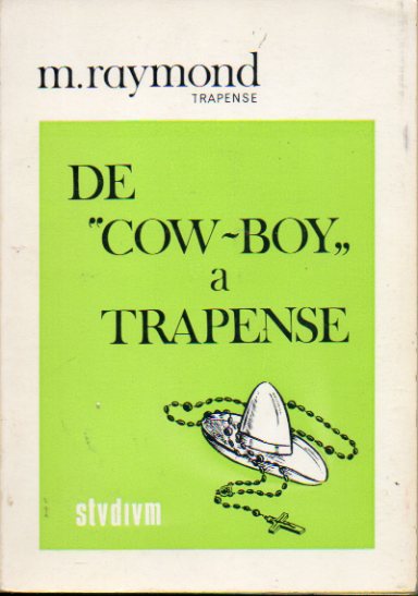 DE COW-BOY A TRAPENSE, o EL HOMBRE QUE AJUST CUENTAS CON DIOS. La vida de un trapense americano. 4 ed.