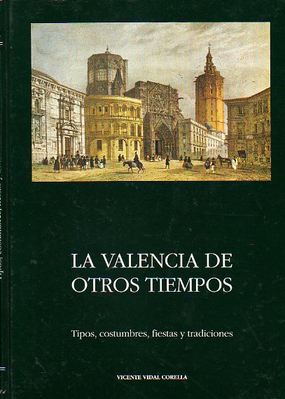 LA VALENCIA DE OTROS TIEMPOS. TIPOS, COSTUMBRES, FIESTAS Y TRADICIONES.