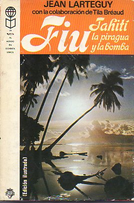 FIU. TAHITÍ, LA PIRAGUA Y LA BOMBA. 1ª ed. española.