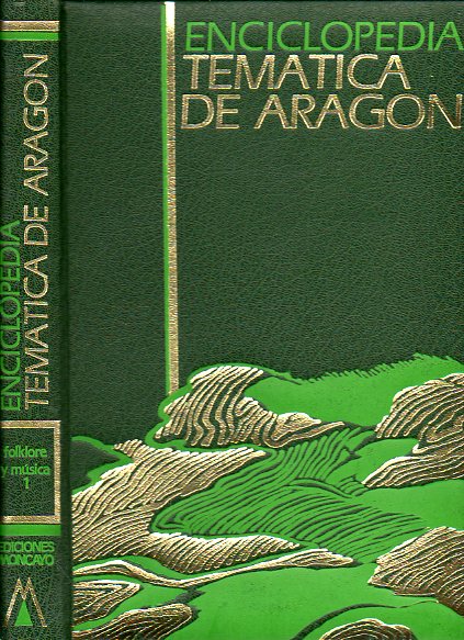 ENCICLOPEDIA TEMTICA DE ARAGN. Vol. I. FOLKORE Y MSICA.