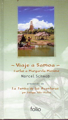 VIAJE A SAMOA. CARTAS A MARGARITA MORENO. Precedido de LA TUMBA DE LAS AVENTURAS, por Enrique Vila Matas. Pr�logo de Eduardo Jord�.