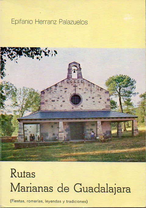 RUTAS MARIANAS DE GUADALAJARA (FIESTAS, ROMERAS, LEYENDAS Y TRADICIONES). Fotografas y mapas de Santiago Sanz Rodrguez. Edicin de 1.000 ejemplares