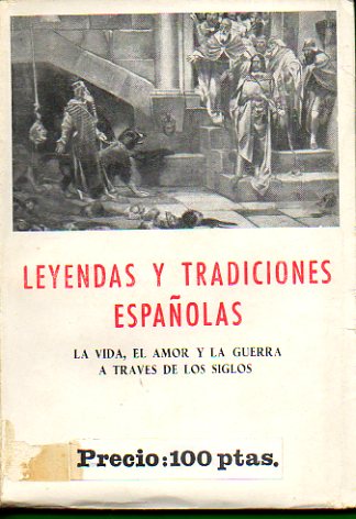 LEYENDAS Y TRADICIONES ESPAOLAS. La vida, el amor y la guerra a travs de los siglos. Edic. y noticia preliminar de Jos Bergua.